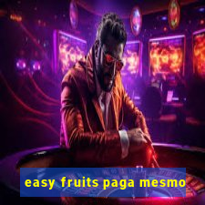 easy fruits paga mesmo